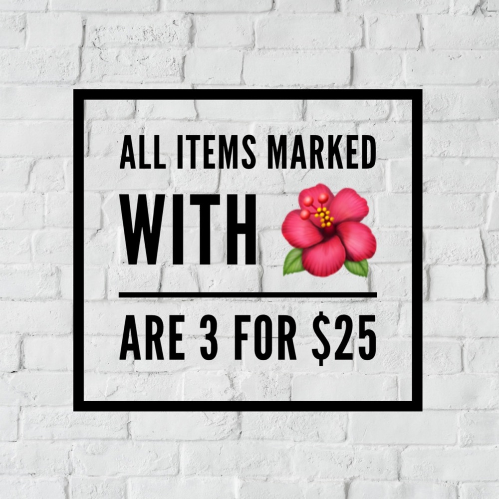 Anything marked with a 🌺 is 3 for $25!!!